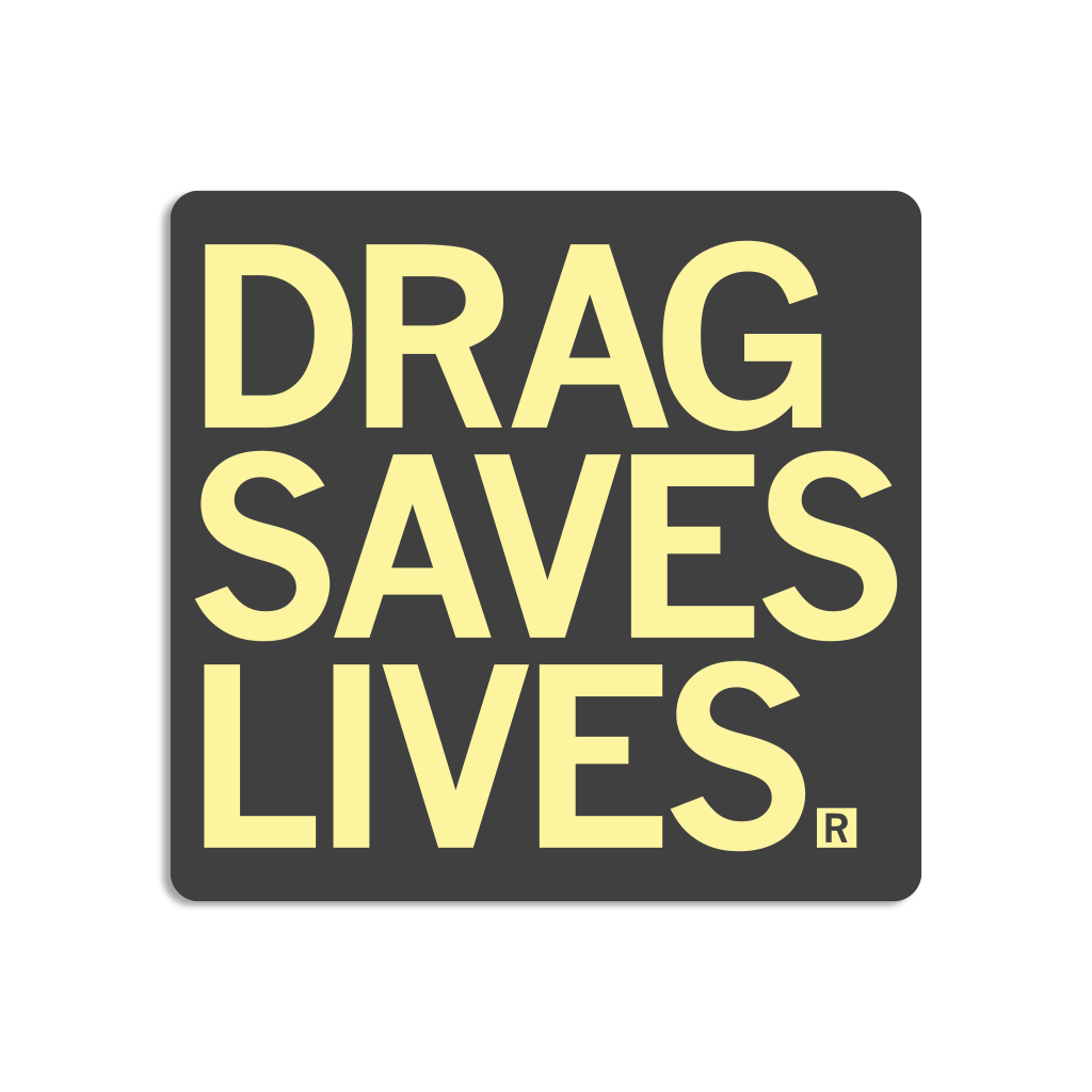 Drag Saves Lives Sticker