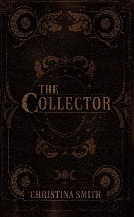 The Collector by: Christina Smith