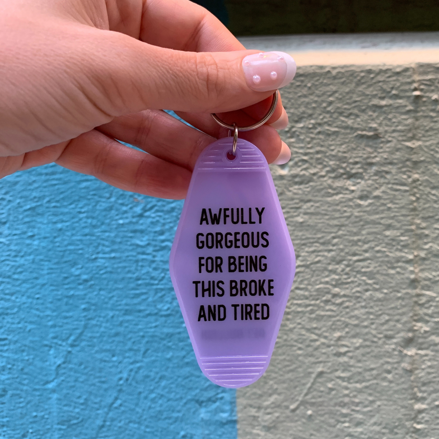 Awfully Gorgeous for Being This Broke and Tired Keychain