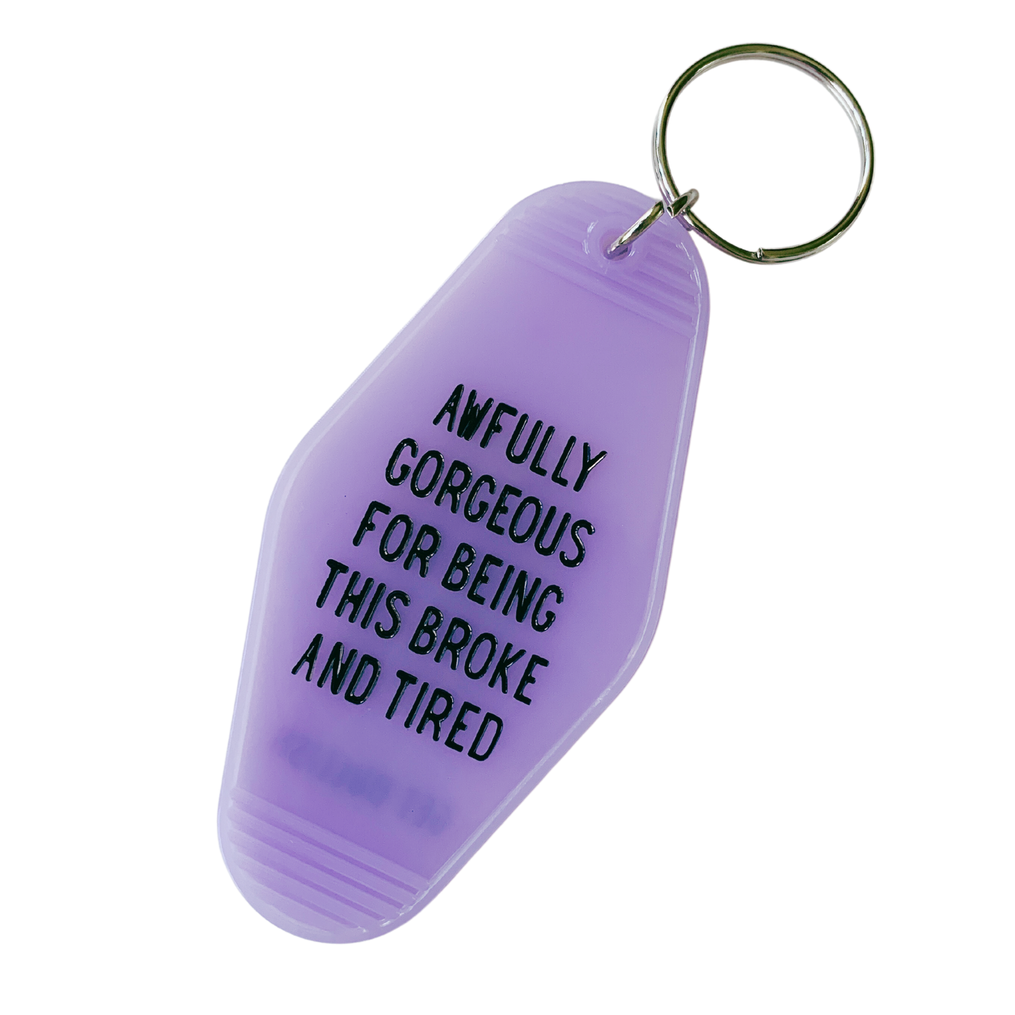 Awfully Gorgeous for Being This Broke and Tired Keychain