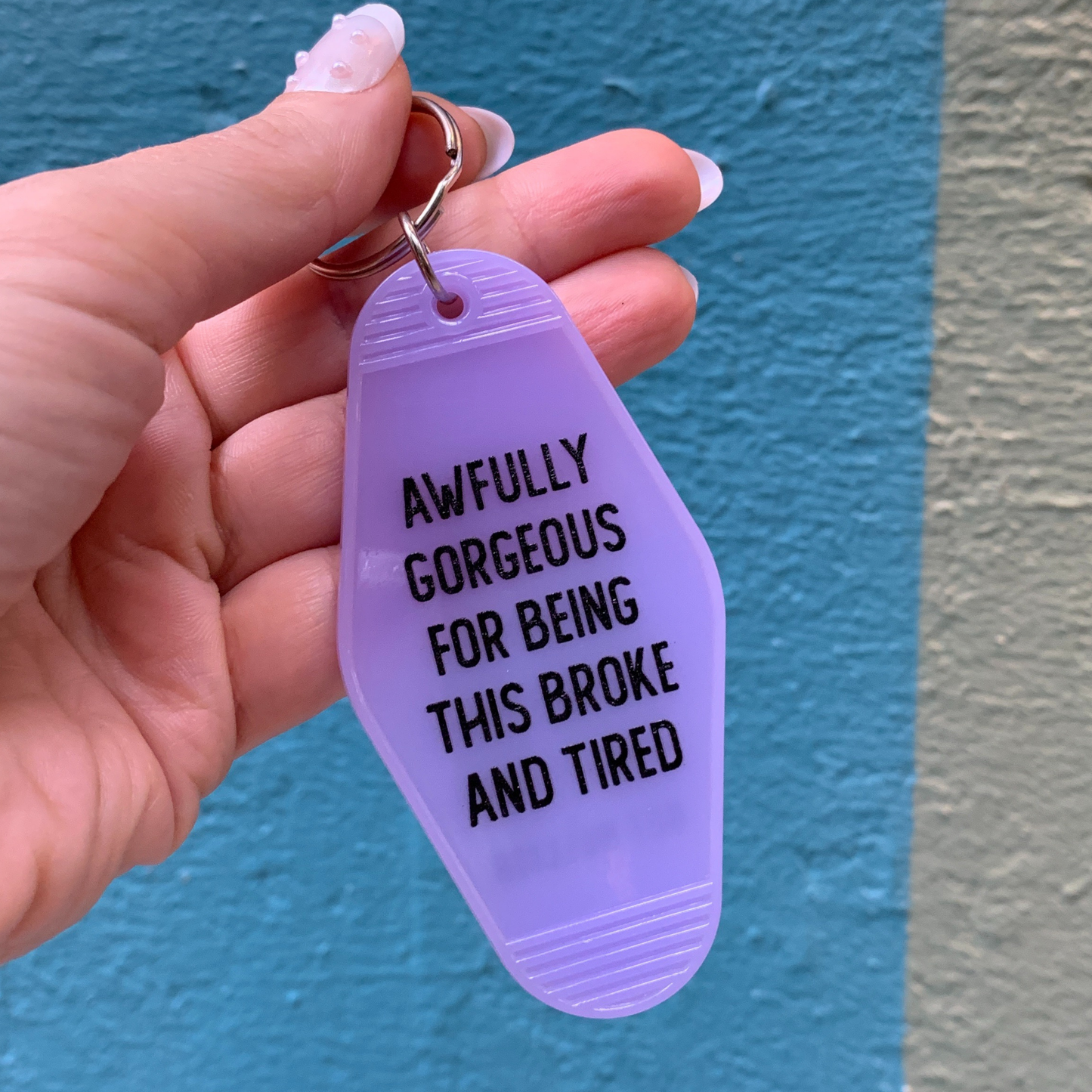 Awfully Gorgeous for Being This Broke and Tired Keychain