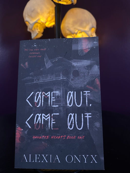 Come Out, Come Out by: Alexia Onyx
