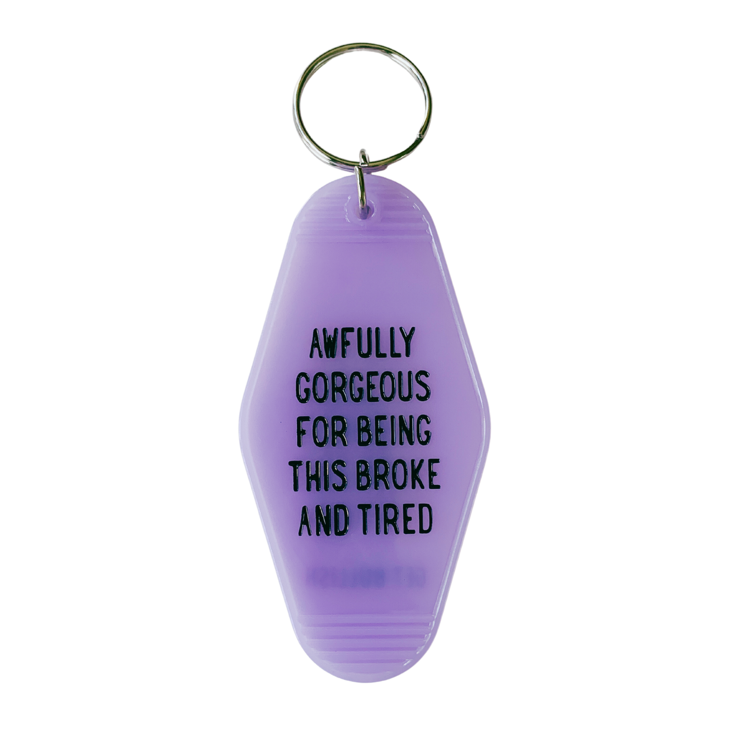Awfully Gorgeous for Being This Broke and Tired Keychain
