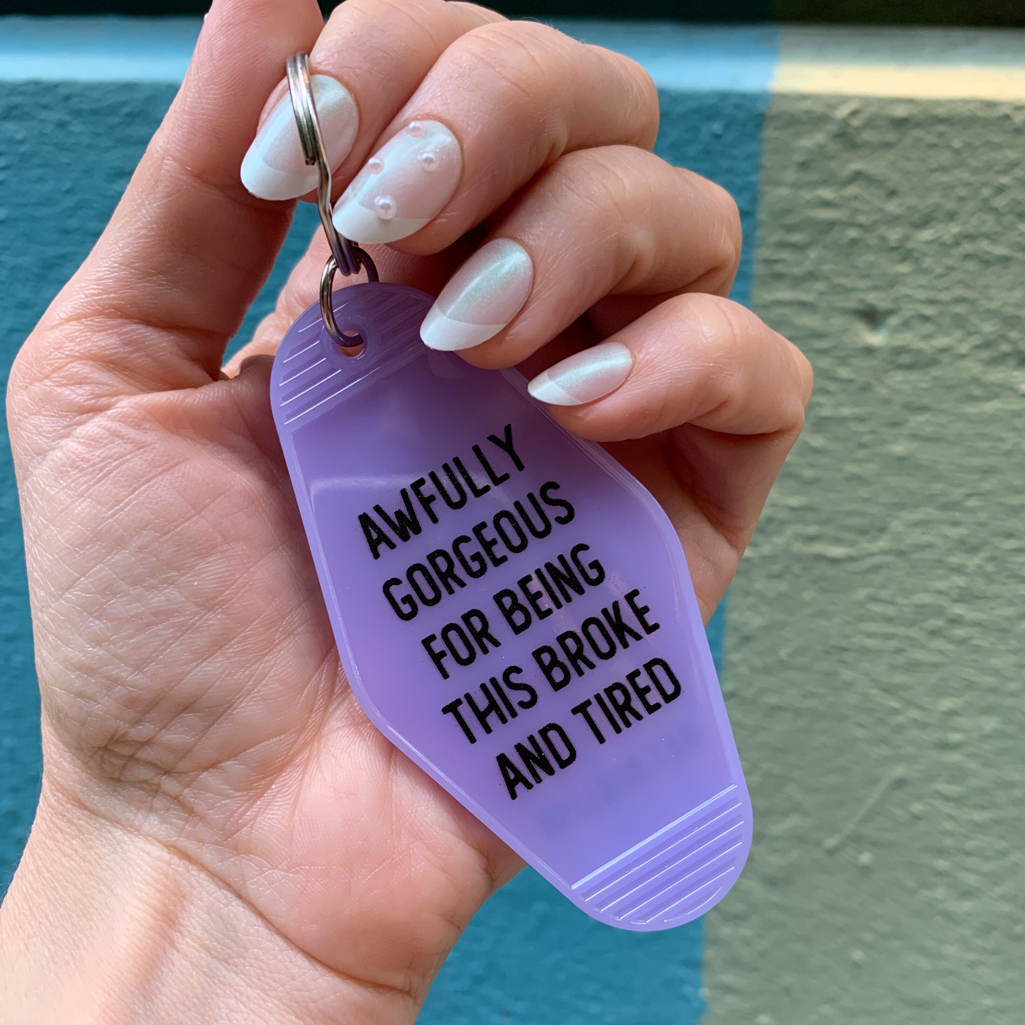 Awfully Gorgeous for Being This Broke and Tired Keychain